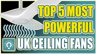 The Top 5 Most Powerful UK Ceiling Fans