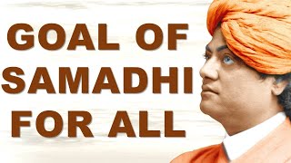 SWAMI VIVEKANANDA EXPLAINS SAMADHI IS GOAL OF EVERY LIVING BEING