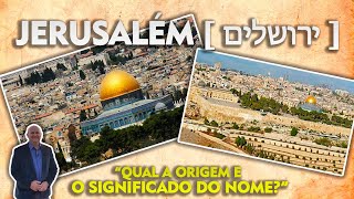 JERUSALÉM [ ירושלים ] - Qual a origem e o significado do nome?