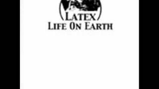 Latex - Life on Earth.wmv