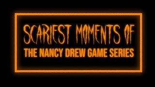 Scariest Moments of the Nancy Drew Game Series (Compilation)