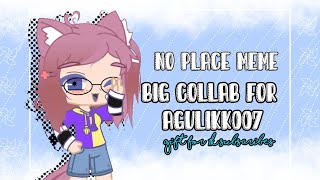 No Place Meme// Big Collab // For agulikk007 // gift 1k subscribes//