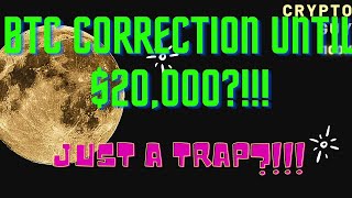 BTC CORRECTION UNTIL $20,000, OR JUST A TRAP!!!