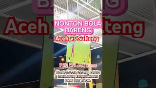 Aceh vs Sulteng: Serunya Nonton Bareng #ponaceh #bolaaceh #ponacehsumut #liga1