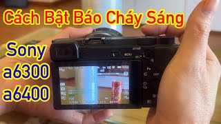 Cách Bật Chế Độ Báo Cháy Sáng Trên Sony a6300 a6400