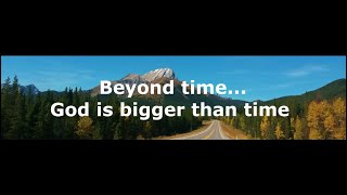 -Shorts- Beyond time... God is bigger than time