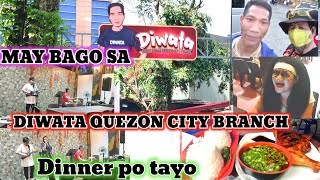 MAY BAGO SA DIWATA QUEZON CITY BRANCH at DINNER PO TAYO