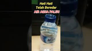 AWAS HATI HATI PEMALSUAN AIR KEMASAN AQUA PALSU TELAH BEREDAR DI PASARAN