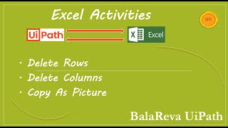 Uipath | excel delete rows | excel delete columns | excel copy as picture (BalaReva)