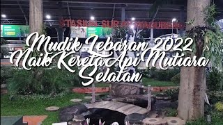 NAIK KERETA MUTIARA SELATAN SURABAYA - BANDUNG || NYAMAN BANGET !!🥰|| Mudik Lebaran 2022M - 1443H