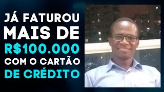 Ele já faturou mais de R$100.000,00 com o Cartão de Crédito