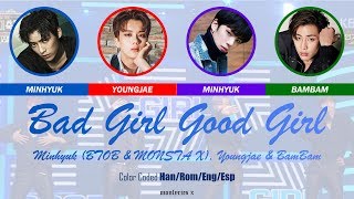 Minhyuk (BTOB & MONSTA X), Youngjae & BamBam - Bad Girl Good Girl (CC Han/Rom/Eng/Esp Lyrics)