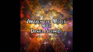 Episode 159: Awaken the World with Daniel Schmidt