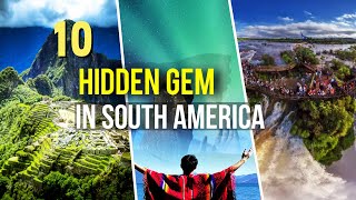 Top 10 Hidden Gem Destinations In South America