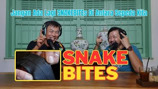 JANGAN ADA LAGI "SNAKEBITEs"....