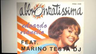 Edoardo Vianello feat. Marino Testa Dj - Abbronzatissima (Original Remix New version 2011)