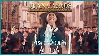 Juan Casaos Le Canta a Oaxaca || Misa Oaxaqueña ''Aleluya''