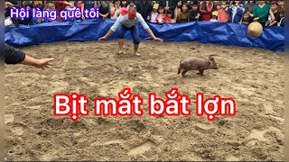 Cười Thư giãn với trò chơi bịt mắt bắt lợn