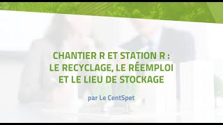 Chantier R et Station R : Le recyclage, le réemploi et le lieu de stockage