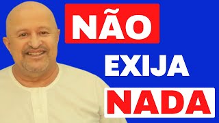 MENSAGEM DE REFLEXÃO - NAO EXIJA NADA - mas entregue o que voce tem de melhor