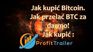 Jak kupić Bitcoin, jak przelać za darmo, jak kupić ProfitTrailer Trading BOT