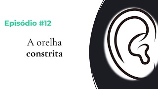 #EPISÓDIO 12 – ORELHAS CONSTRITAS