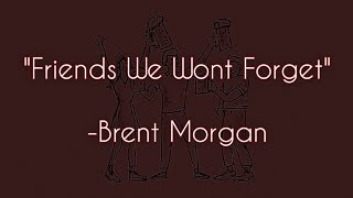 friends we won't forget - Brent Morgan / lyrics