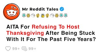 AITA For Refusing Host Thanksgiving After Being Stuck With It For Past Five Years? - Reddit Family