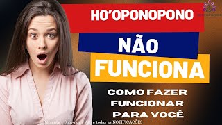 HO'OPONOPONO NÃO FUNCIONA