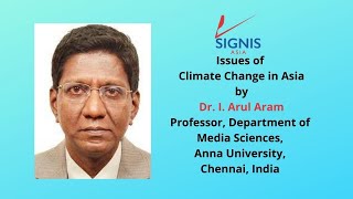 SIGNIS ASIA WEBINAR 2021  The Issues of Climate Change in Asia by Dr  I  Arul Aram, Anna University,