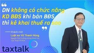 [Cut] DN bình thường khi bán BĐS thì kê khai như thế nào? | TAXTALK | Vtax Corp