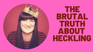 BRUTAL TRUTH ABOUT HECKLING !