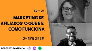 EP - 21 Marketing de Afiliados: O que é e Como Funciona