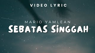 Lyric Lagu - Mario Yamlean - SEBATAS SINGGAH || ( Video Lyric )