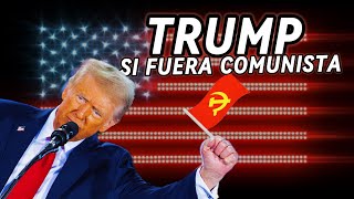 ESTO PASARÍA SI TRUMP FUESE COMUNISTA