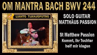 OM MANTRA Meditation Bach BWV 244 Matthäus Passion,St Matthew Passion - Lianto Tjahjoputro