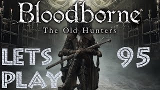 Let´s Play | Bloodborne & The Old Hunters | Folge #95 | Über dem Blutfluss zu Arm und Saif