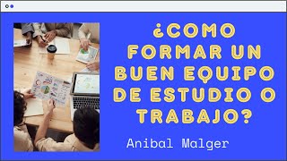 ¿QUÉ CARACTERÍSTICAS DEBE TENER UN BUEN EQUIPO DE ESTUDIO O TRABAJO? #AnibalMalger #trabajoen equipo