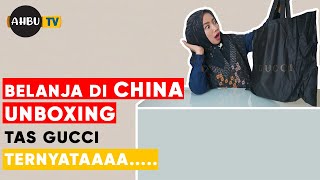 BELANJA DI CINA UNBOXING TAS GUCCI TERNYATAA..