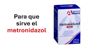 Para que sirve el metronidazol 500 mg