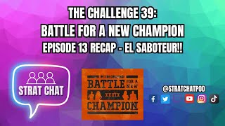 #TheChallenge39 - EPISODE 13 RECAP - EL SABOTEUR!! | Strat Chat Podcast