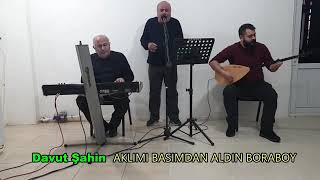 AKLIMI BAŞIMDAN ALDI BORABOY-  DAVUT ŞAHİN