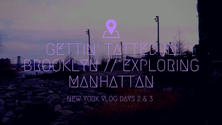 GETTIN' TATTED & EXPLORING BROOKLYN // NY VLOG DAYS 2 & 3