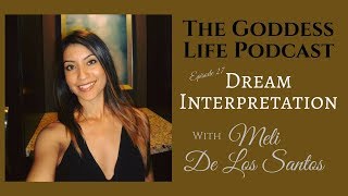 Dream Interpretation with Meli De Los Santos | The Goddess Life Podcast