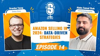 Spire Podcast EP14 | Selling on Amazon in 2024 with Data-Driven Strategies | Brandon Young- DataDive