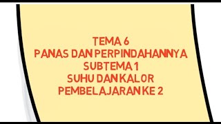 TEMA 6 PANAS DAN PERPINDAHANNYA SUBTEMA 1 SUHU DAN KALOR PEMBELAJARAN KE 2 - KELAS 5