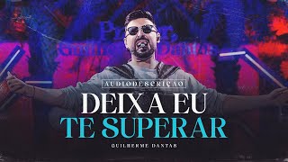 Guilherme Dantas - Deixa Eu Te Superar (Videoclipe Oficial com Audiodescrição)