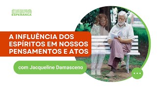 Palestra Doutrinária: A influência dos espíritos em pensamentos e atos com Jacqueline Damasceno