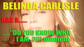 Belinda Carlisle Has A "Do You Know Who I Am?" Moment