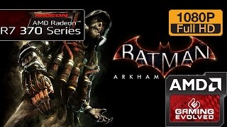 R7 370 - Batman Arkham Knight (After corrections) - 1080p/All Qualities (Windows 10)